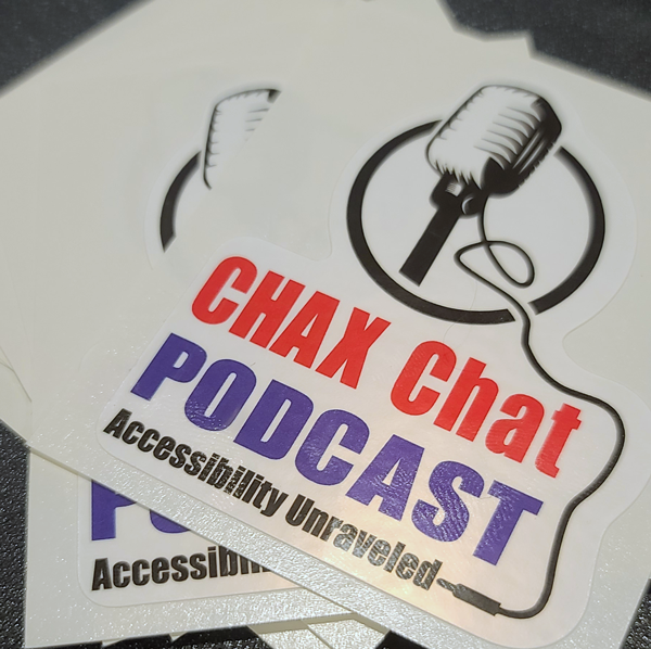 Stack of Chax Chat Podcast Stickers reading Accessibility unraveled.