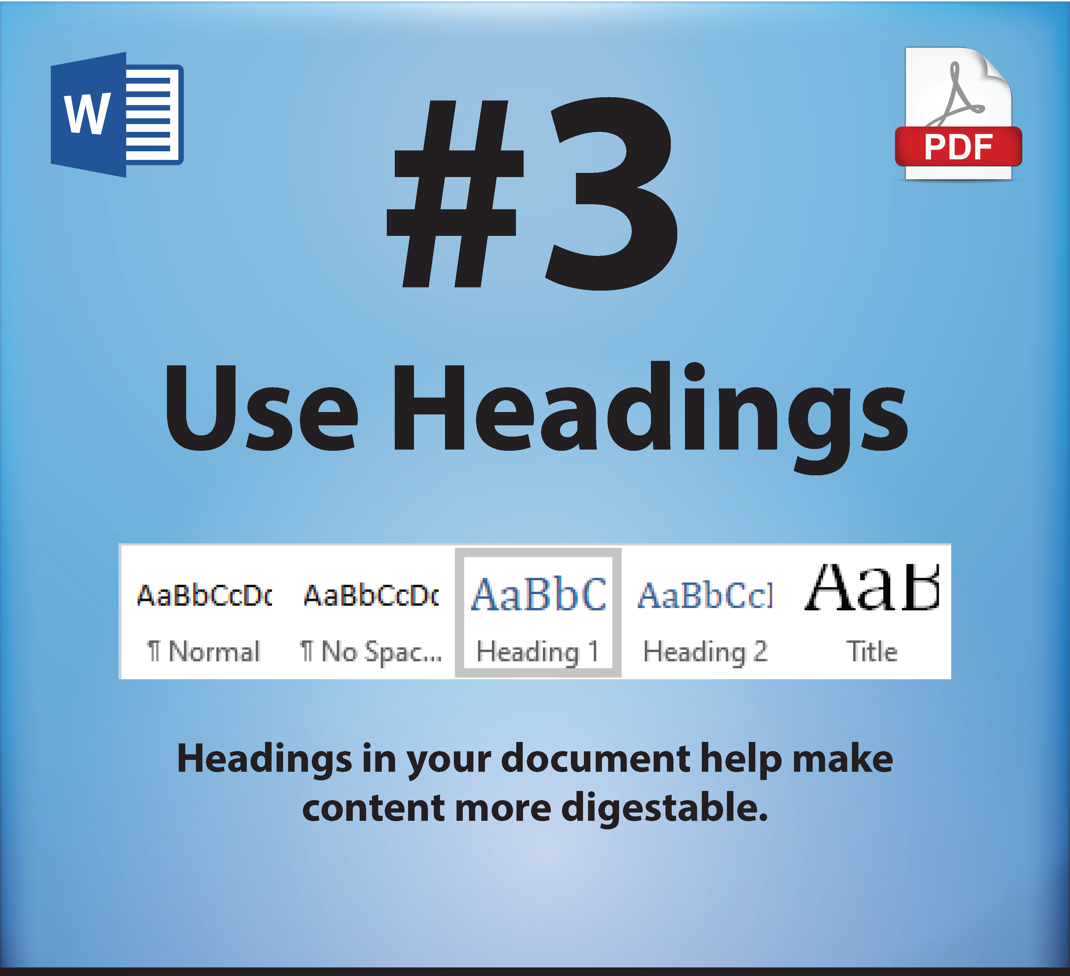 3. Use Headings. Headings in your document help make content more digestible.